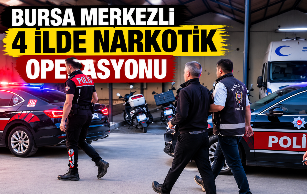 Bursa Merkezli 4 İlde Narkotik Operasyonu: 52 Şüpheli Hakkında Gözaltı Kararı