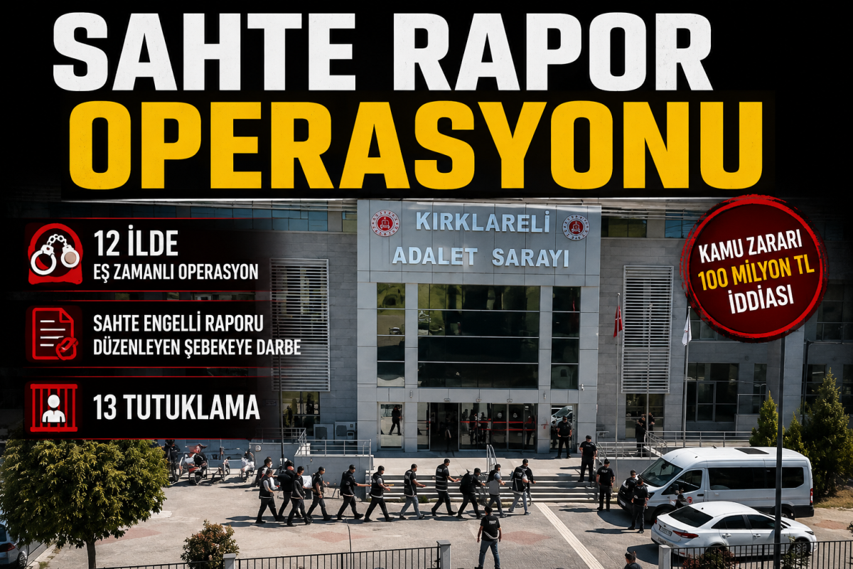 12 İlde Sahte Rapor Operasyonu: 13 Tutuklama