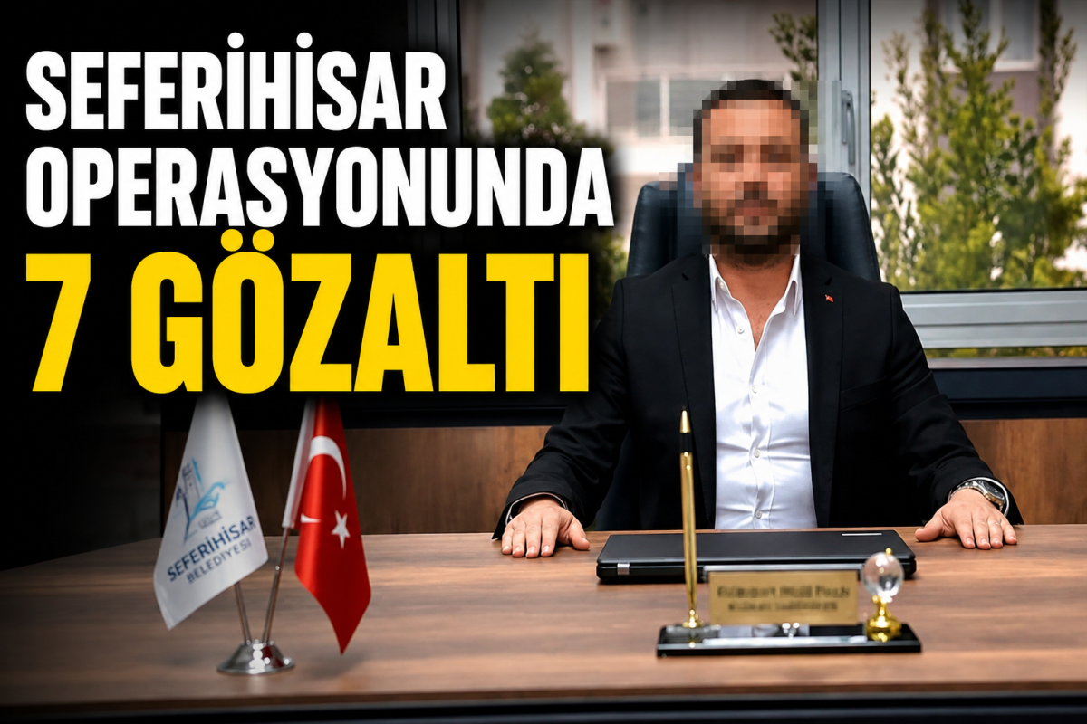 Seferihisar Belediyesi Soruşturmasında Yeni Gelişme: Gözaltı Sayısı 7’ye Yükseldi