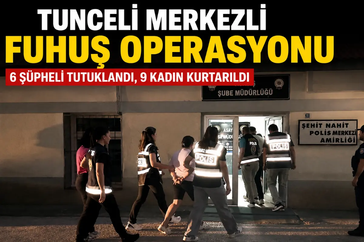 Tunceli Merkezli Fuhuş Operasyonunda 6 Şüpheli Tutuklandı