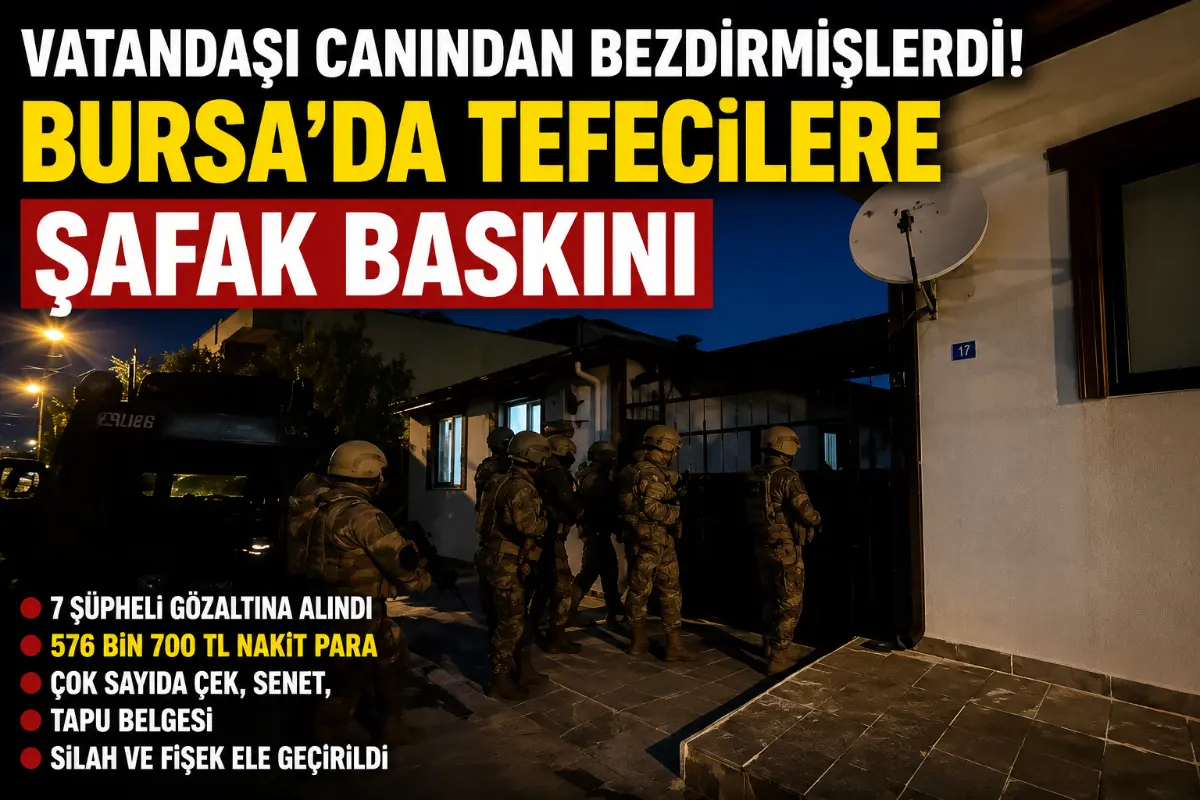 Bursa’da Tefecilere Şafak Baskını: 7 Şüpheli Gözaltına Alındı