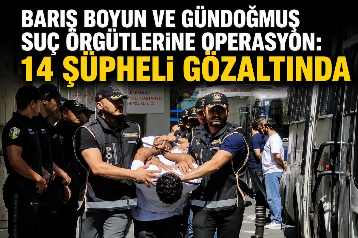 İstanbul’da İki Suç Örgütüne Operasyon: 14 Şüpheli Gözaltına Alındı