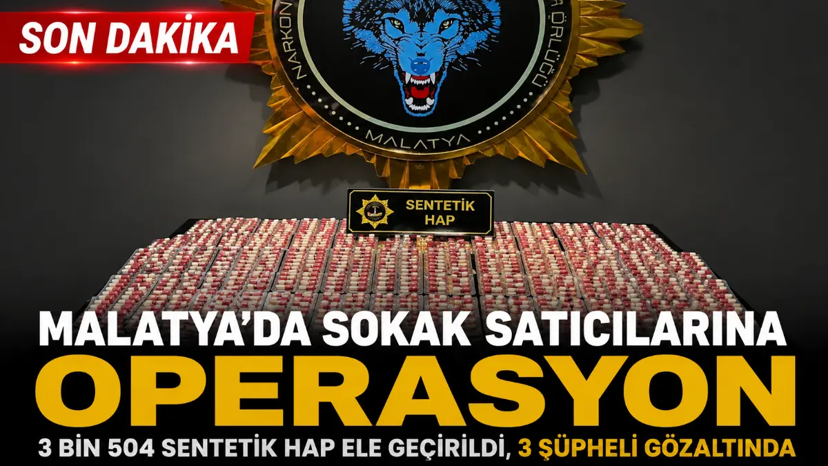 Malatya’da Sokak Satıcılarına Operasyon: 3 Bin 504 Sentetik Hap Ele Geçirildi